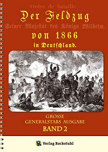 Der Feldzug von 1866 in Deutschland (Band 2 von 2): Redigiert von der kriegsgeschichtlichen Abtheilung des Grossen Generalstabes in Berlin von Rockstuhl
