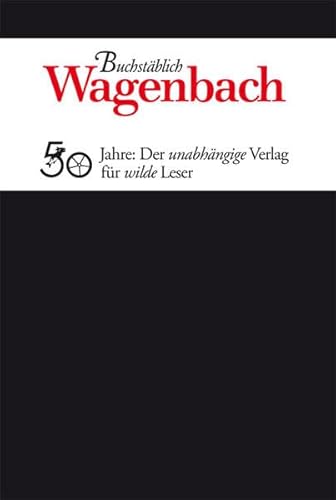 Buchstäblich. Wagenbach: 50 Jahre: Der unabhängige Verlag für wilde Leser (Sachbuch)