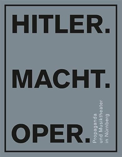 Hitler.Macht.Oper. - Propaganda und Musiktheater in Nürnberg von Michael Imhof Verlag