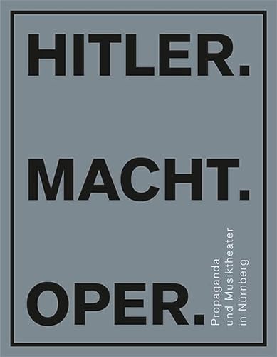 Hitler.Macht.Oper. - Propaganda und Musiktheater in Nürnberg von Michael Imhof Verlag