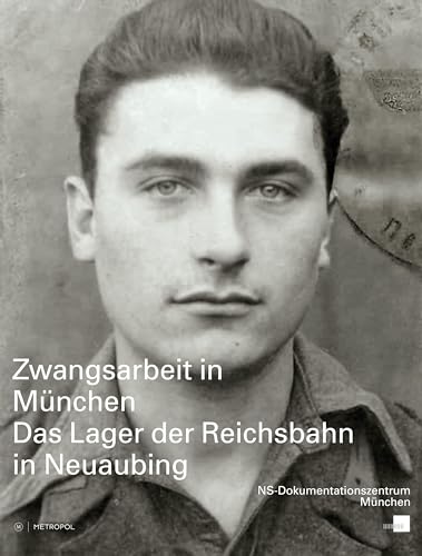 Zwangsarbeit in München: Das Lager der Reichsbahn in Neuaubing