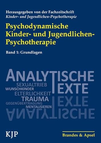 Psychodynamische Kinder- und Jugendlichen-Psychotherapie: Band 1: Grundlagen