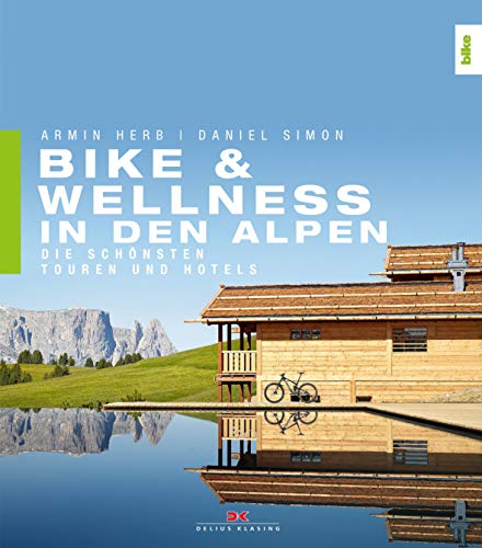 Bike & Wellness in den Alpen: Die schönsten Touren und Hotels Bike & Wellness in den Alpen: Die schönsten Touren und Hotels
