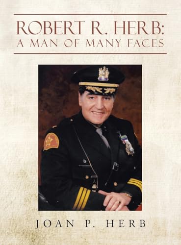 ROBERT R. HERB: A MAN OF MANY FACES von AuthorHouse
