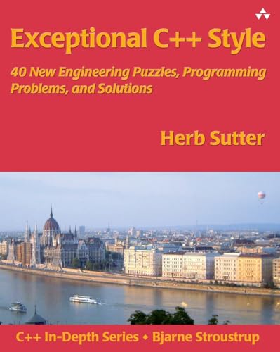 Exceptional C++ Style: 40 New Engineering Puzzles, Programming Problems, and Solutions: 40 New Engineering Puzzles, Programming Problems, and Solutions (C++ In-Depth) von Addison Wesley