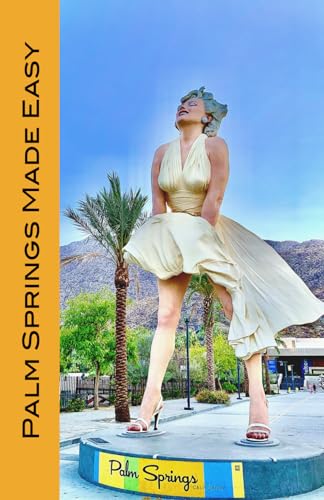 Palm Springs Made Easy: Your Guide To The Coachella Valley, Joshua Tree, Hi-Desert, Salton Sea, Idyllwild, and More! (2023 black and white edition)
