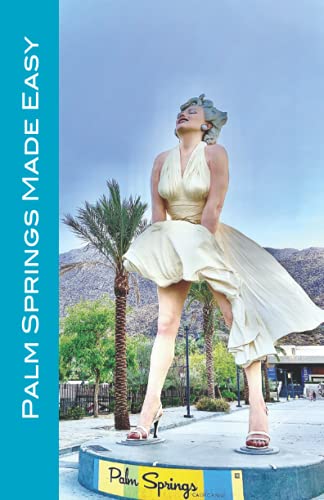 Palm Springs Made Easy: Your Guide To The Coachella Valley, Joshua Tree, Hi-Desert, Salton Sea, Idyllwild, and More! von Independently published