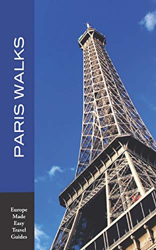 Paris Walks: Walking Tours of Neighborhoods and Major Sights of Paris (2020 edition/Europe Made Easy Travel Guides) (Europe Made Easy Travel Guides to Paris)
