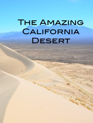 The Amazing California Desert Coffee Table Book: Joshua Tree, Hi-Desert, Salton Sea, Palm Springs, Coachella Valley, Anza-Borrego, Death Valley, Mojave Desert, and more!