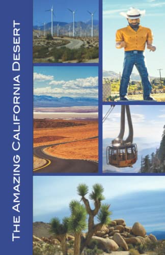 The Amazing California Desert: Your guide to Joshua Tree, Hi-Desert, Salton Sea, Palm Springs, Coachella Valley, Anza-Borrego, Death Valley, Mojave ... Travel Guides to Southern California, Band 5) von Independently published