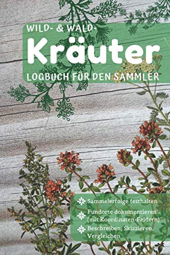 Kräuter-Logbuch für den Sammler: Kräuter finden und sammeln von Independently published