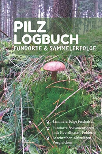 Pilze sammeln - Logbuch: Logbuch für Pilze sammeln | Fungi | Mykose | Mykologie | Notizen für den Pilzsammler von Independently published