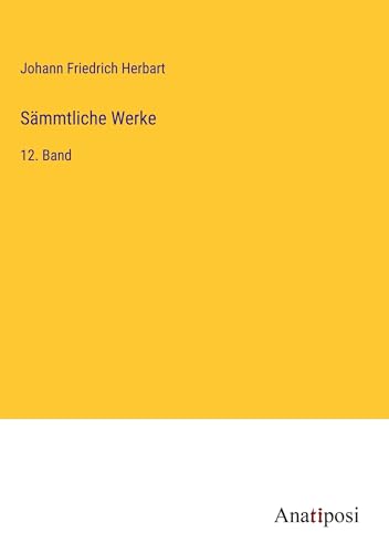 Sämmtliche Werke: 12. Band von Anatiposi Verlag