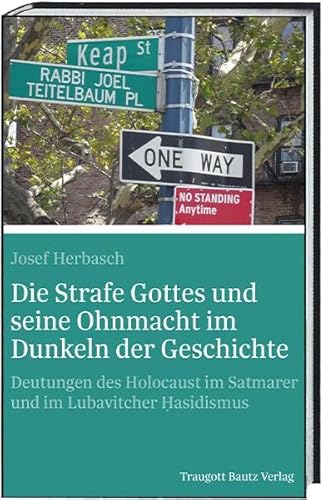 Die Strafe Gottes und seine Ohnmacht im Dunkeln der Geschichte: Deutungen des Holocaust im Satmarer und im Lubavitcher Hasidismus Die Strafe Gottes und seine Ohnmacht im Dunkeln der Geschichte: Deutungen des Holocaust im Satmarer und im Lubavitcher Hasidismus von Traugott Bautz