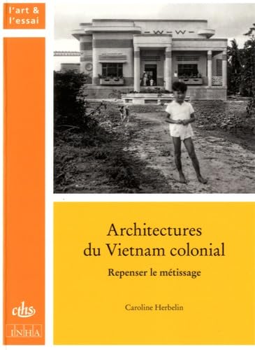 Architectures du vietnam colonial: Repenser le métissage