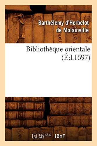 Bibliothèque Orientale (Éd.1697) (Sciences Sociales)