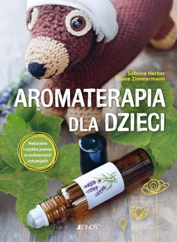 Aromaterapia dla dzieci: Naturalna i szybka pomoc w codziennych sytuacjach von Jedność