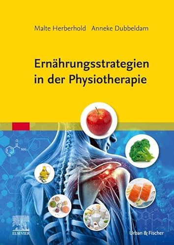 Ernährungsstrategien in der Physiotherapie Ernährungsstrategien in der Physiotherapie von Urban & Fischer Verlag/Elsevier GmbH