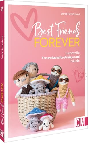 Häkel-Buch – Best Friends forever: Liebevolle Freundschafts-Amigurumi häkeln. Kleine Geschenke für Freunde und Familie häkeln.