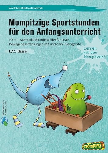 Mompitzige Sportstunden für den Anfangsunterricht: 10 monsterstarke Stundenbilder für erste Bewegungs erfahrungen mit und ohne Kleingeräte (1. und 2. Klasse)