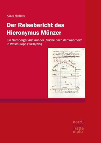 Der Reisebericht des Hieronymus Münzer: Ein Nürnberger Arzt auf der „Suche nach der Wahrheit“ in Westeuropa (1494/95)