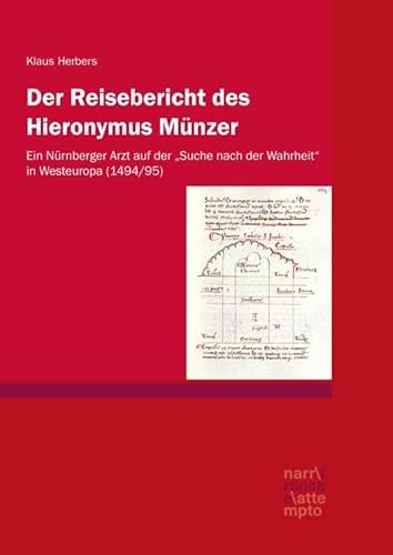 Der Reisebericht des Hieronymus Münzer: Ein Nürnberger Arzt auf der „Suche nach der Wahrheit“ in Westeuropa (1494/95) von Narr Dr. Gunter