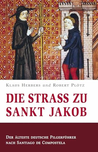 Die Straß zu Sankt Jakob – Der älteste deutsche Pilgerführer nach Santiago de Compostela von Fink, Josef