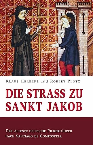 Die Straß zu Sankt Jakob – Der älteste deutsche Pilgerführer nach Santiago de Compostela von Fink, Josef