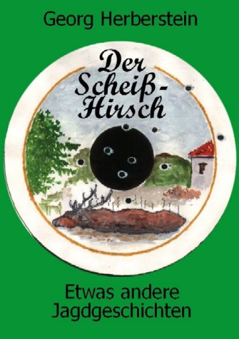 Der Scheiß-Hirsch. Etwas andere Jagdgeschichten