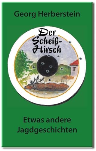 Der Scheiss-Hirsch: Etwas andere Jagdgeschichten. Hardcoverausgabe mit Leseband.