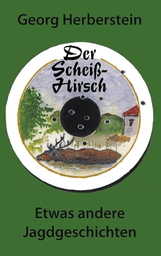 Der Scheiss-Hirsch: Etwas andere Jagdgeschichten. von Books on Demand