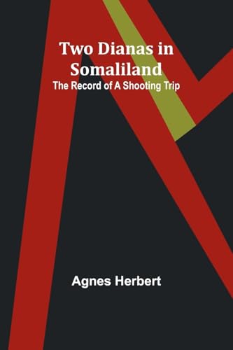 Two Dianas in Somaliland: The Record of a Shooting Trip von Alpha Edition
