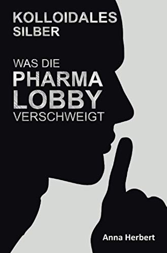 Kolloidales Silber: Was die Pharmalobby verschweigt von epubli