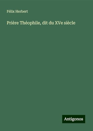 Prière Théophile, dit du XVe siècle von Antigonos Verlag