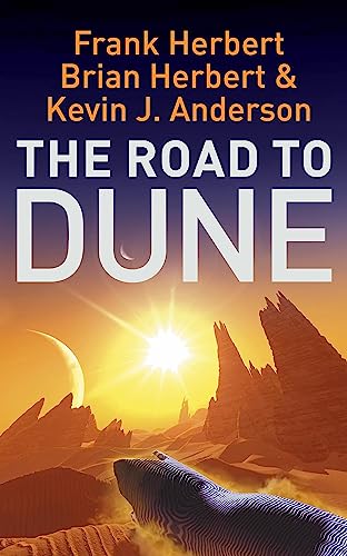 The Road to Dune: New stories, unpublished extracts and the publication history of the Dune novels The Road to Dune: New stories, unpublished extracts and the publication history of the Dune novels