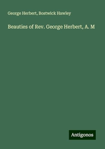 Beauties of Rev. George Herbert, A. M von Antigonos Verlag