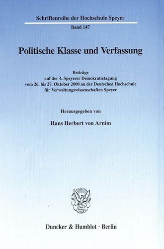 Politische Klasse und Verfassung. Beiträge auf der 4. Speyerer Demokratietagung vom 26. bis 27. Oktober 2000 an der Deutschen Hochschule für ... der Hochschule Speyer; HS 147)