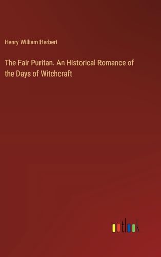 The Fair Puritan. An Historical Romance of the Days of Witchcraft von Outlook Verlag
