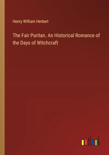 The Fair Puritan. An Historical Romance of the Days of Witchcraft von Outlook Verlag