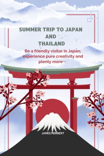 Summer Trip to Japan and Thailand: Be a friendly visitor in Japan; experience pure creativity and plenty more… (Wide Travel Tips)