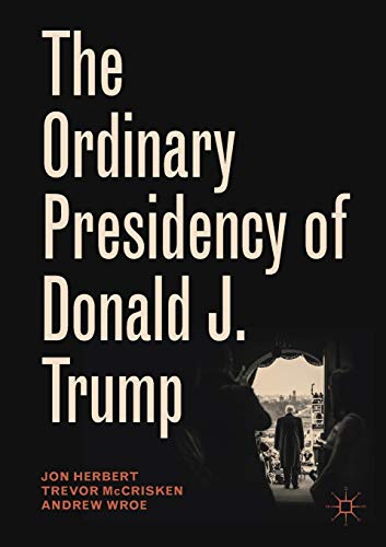 The Ordinary Presidency of Donald J. Trump (Palgrave Studies in Political Leadership) von MACMILLAN