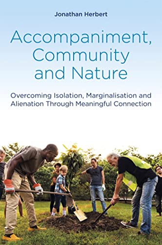Accompaniment, Community and Nature: Overcoming Isolation, Marginalisation and Alienation Through Meaningful Connection von Jessica Kingsley Publishers