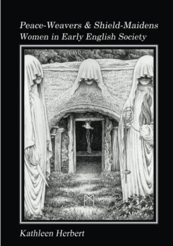 Peace-Weavers and Shield-Maidens: Women in Early English Society von Anglo-Saxon Books