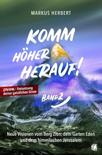 Komm höher herauf! (Band 2): Neue Visionen vom Berg Zion, dem Garten Eden und dem himmlischen Jerusalem von GloryWorld-Medien