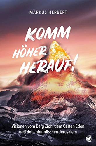 Komm höher herauf!: Visionen vom Berg Zion, dem Garten Eden und dem himmlischen Jerusalem von GloryWorld-Medien