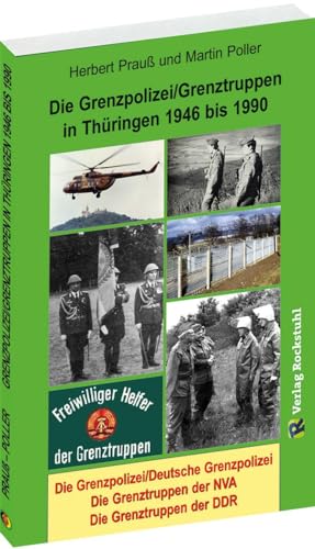 Die Grenzpolizei/Grenztruppen in Thüringen 1946 bis 1990: Grenzpolizei/Deutsche Grenzpolizei - Die Grenztruppen der NVA - Grenztruppen der DDR Die Grenzpolizei/Grenztruppen in Thüringen 1946 bis 1990: Grenzpolizei/Deutsche Grenzpolizei - Die Grenztruppen der NVA - Grenztruppen der DDR