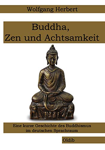 Buddha, Zen und Achtsamkeit: Eine kurze Geschichte des Buddhismus im deutschen Sprachraum von Books on Demand