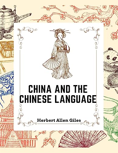 China and the Chinese Language: The Chinese Language, A Chinese Library, Taoism, China and Ancient von Global Book Company