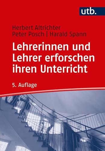 Lehrerinnen und Lehrer erforschen ihren Unterricht: Unterrichtsentwicklung und Unterrichtsevaluation durch Aktionsforschung