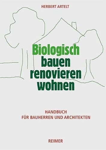 Biologisch bauen, renovieren, wohnen: Handbuch für Bauherren und Architekten
